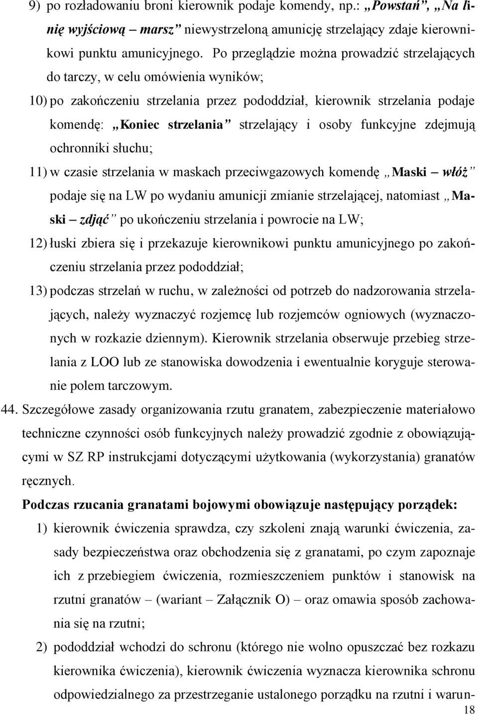 osoby funkcyjne zdejmują ochronniki słuchu; 11) w czasie strzelania w maskach przeciwgazowych komendę Maski włóż podaje się na LW po wydaniu amunicji zmianie strzelającej, natomiast Maski zdjąć po