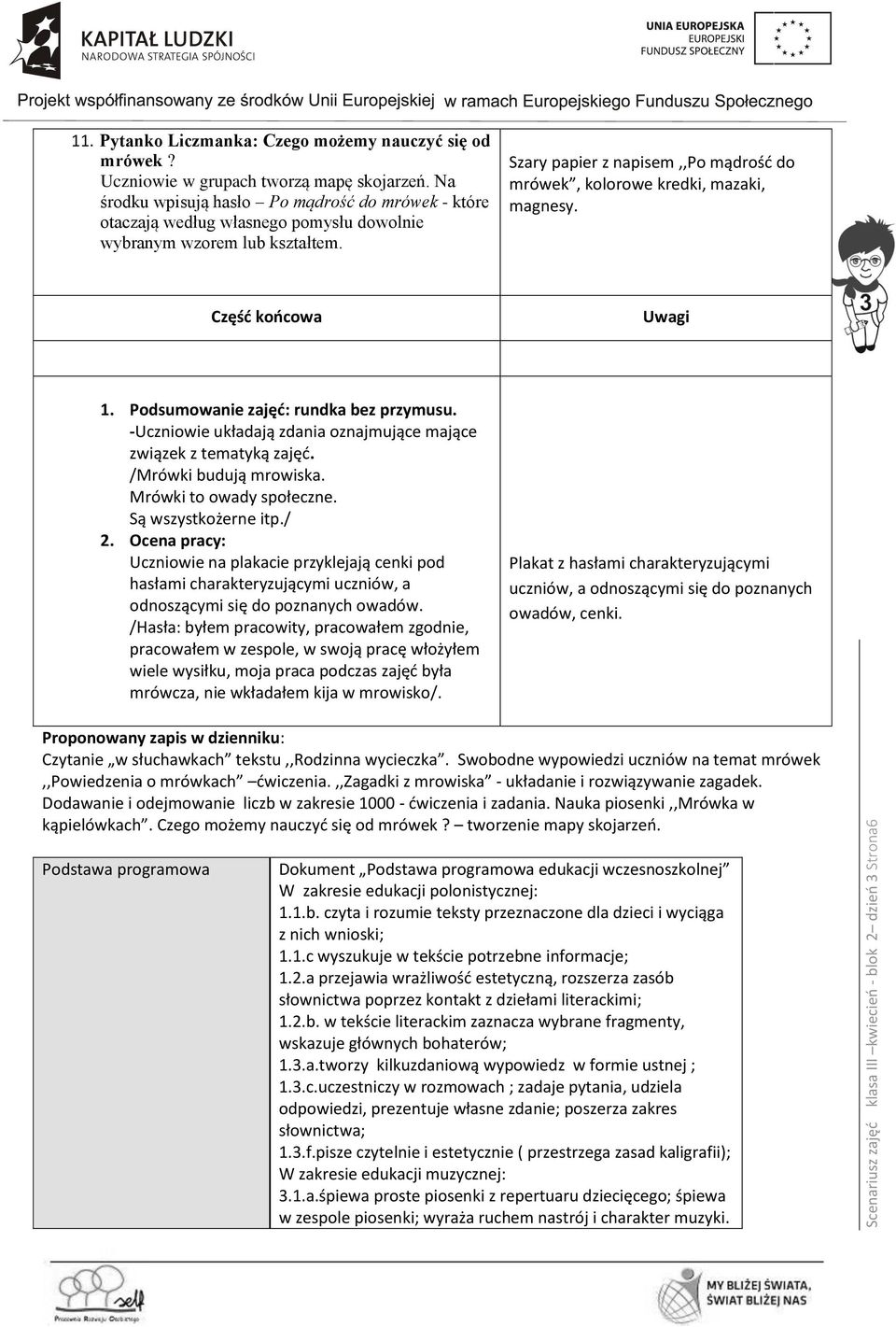 Szary papier z napisem,,po mądrość do mrówek, kolorowe kredki, mazaki, magnesy. Część końcowa Uwagi 1. Podsumowanie zajęć: rundka bez przymusu.