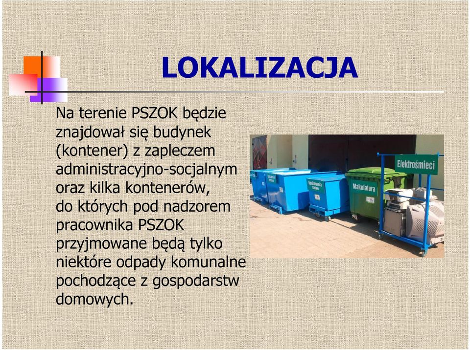 których pod nadzorem pracownika PSZOK przyjmowane będą tylko