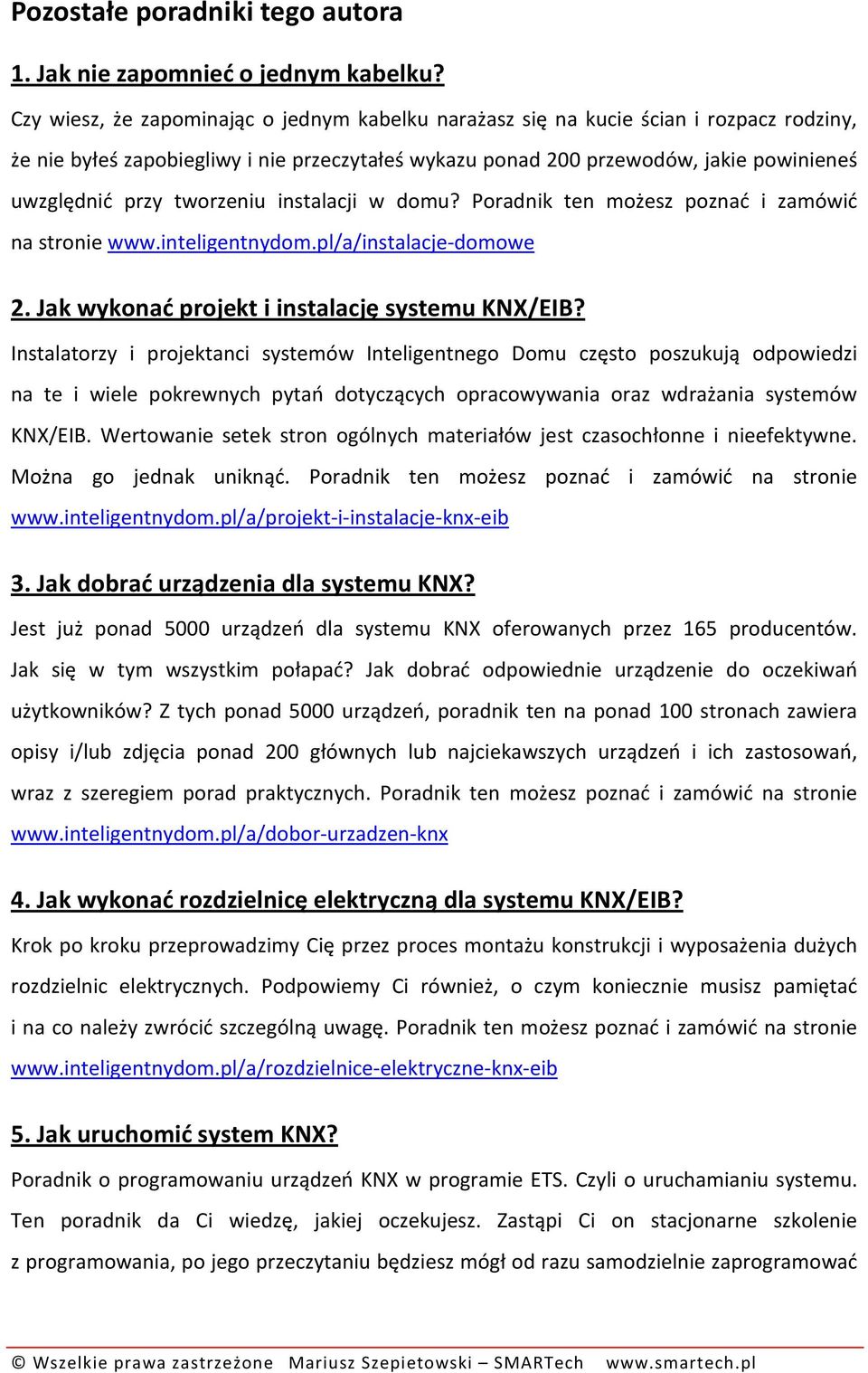 tworzeniu instalacji w domu? Poradnik ten możesz poznać i zamówić na stronie www.inteligentnydom.pl/a/instalacje-domowe 2. Jak wykonać projekt i instalację systemu KNX/EIB?