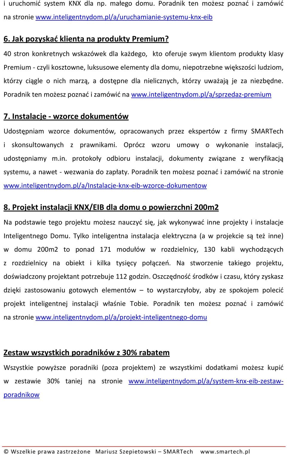 marzą, a dostępne dla nielicznych, którzy uważają je za niezbędne. Poradnik ten możesz poznać i zamówić na www.inteligentnydom.pl/a/sprzedaz-premium 7.