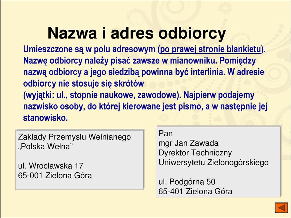 , stopnie naukowe, zawodowe). Najpierw podajemy nazwisko osoby, do której kierowane jest pismo, a w następnie jej stanowisko.