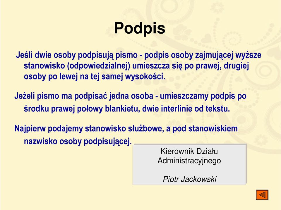 Jeżeli pismo ma podpisać jedna osoba - umieszczamy podpis po środku prawej połowy blankietu, dwie