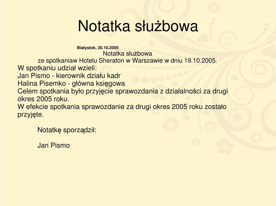 udział wzieli: Jan Pismo - kierownik działu kadr Halina Pisemko - główna księgowa Celem spotkania