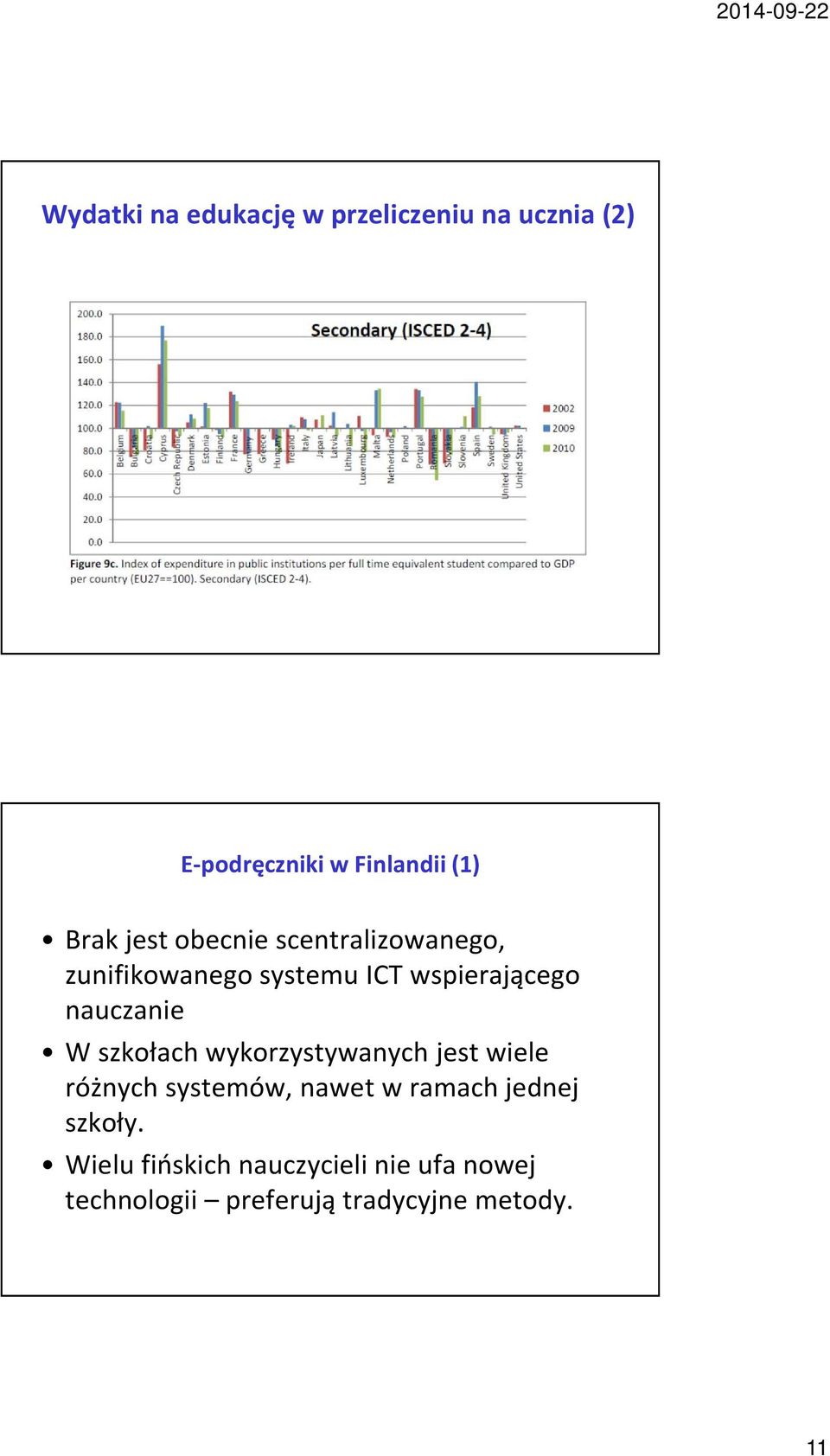 szkołach wykorzystywanych jest wiele różnych systemów, nawet w ramach jednej szkoły.