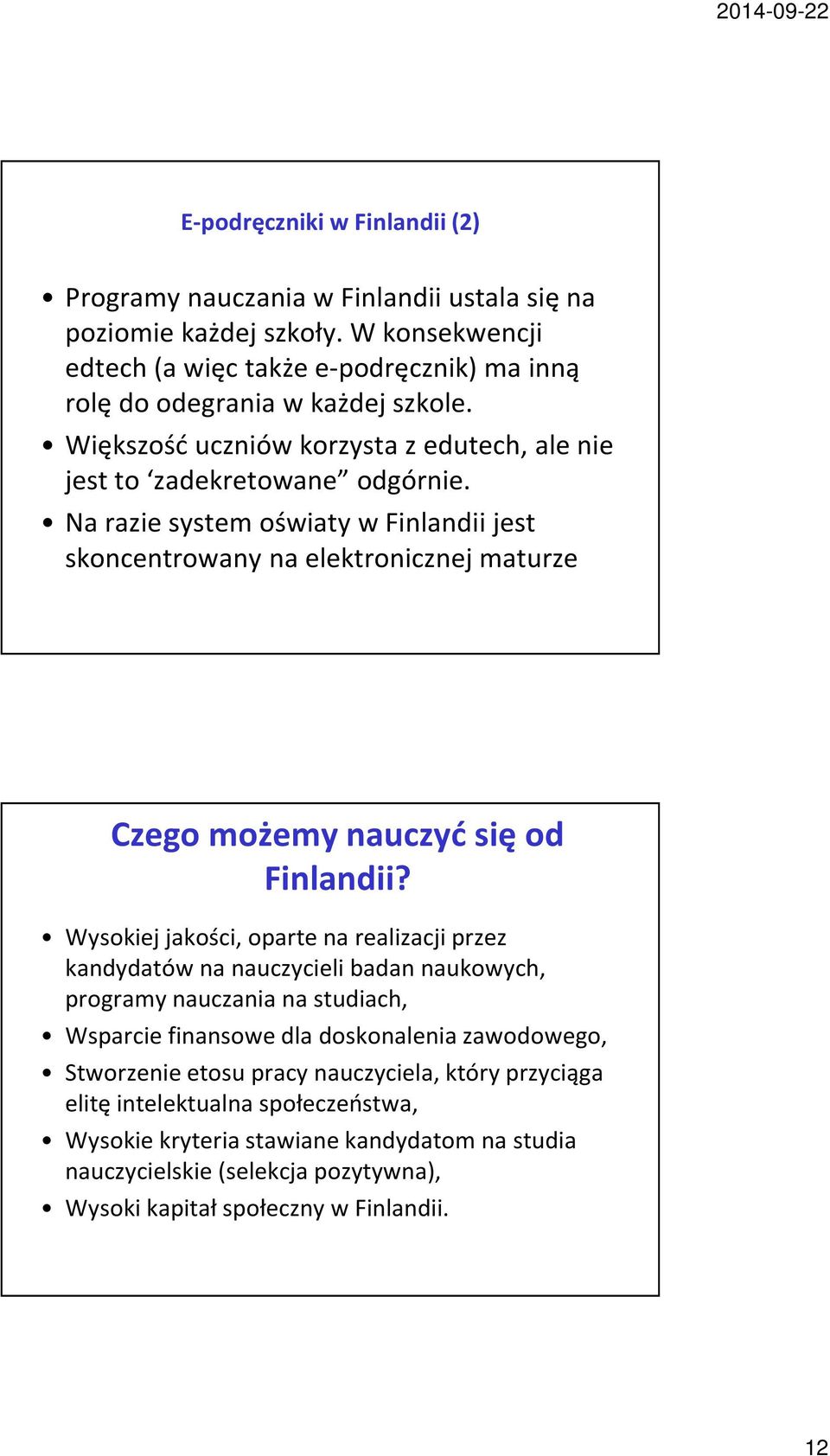 Na razie system oświaty w Finlandii jest skoncentrowany na elektronicznej maturze Czego możemy nauczyć się od Finlandii?