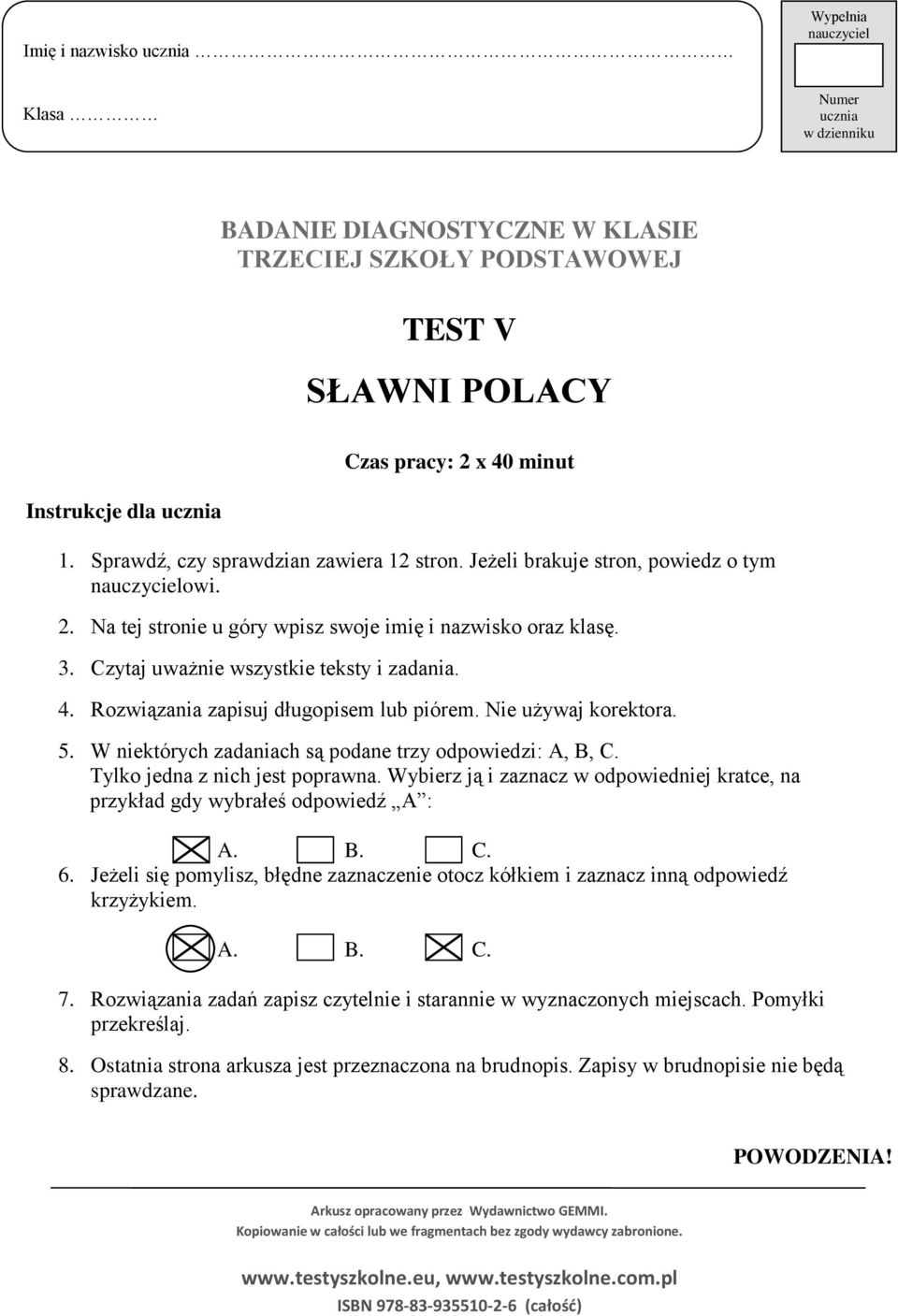 Czytaj uważnie wszystkie teksty i zadania. 4. Rozwiązania zapisuj długopisem lub piórem. Nie używaj korektora. 5. W niektórych zadaniach są podane trzy odpowiedzi: A, B, C.