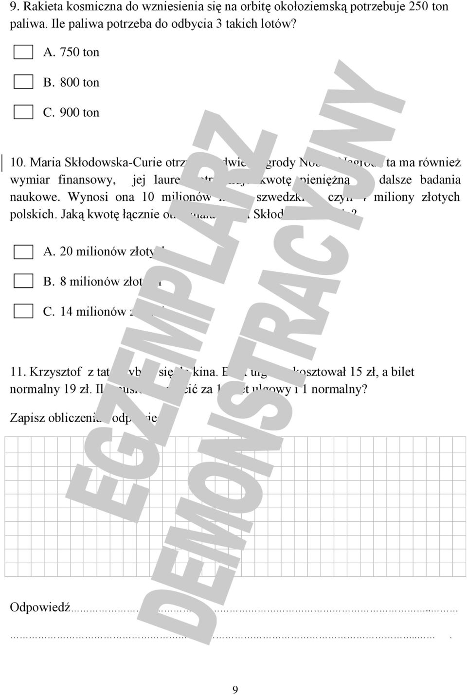 Wynosi ona 10 milionów koron szwedzkich, czyli 4 miliony złotych polskich. Jaką kwotę łącznie otrzymała Maria Skłodowska-Curie? A. 20 milionów złotych B. 8 milionów złotych C.