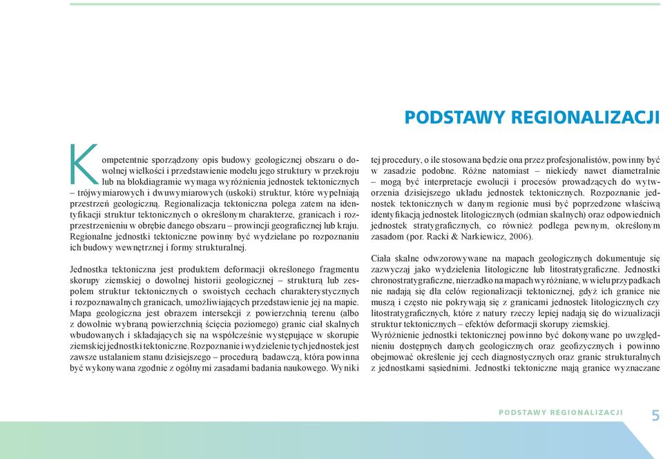 Regionalizacja tekto nicz na polega zatem na identyfi ka cji struktur tektonicznych o określonym charakterze, granicach i rozprzestrze nieniu w obrębie danego obszaru prowincji geograficznej lub