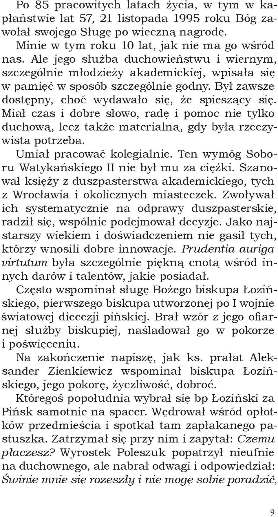 Miał czas i dobre słowo, radę i pomoc nie tylko duchową, lecz także materialną, gdy była rzeczywista potrzeba. Umiał pracować kolegialnie. Ten wymóg Soboru Watykańskiego II nie był mu za ciężki.