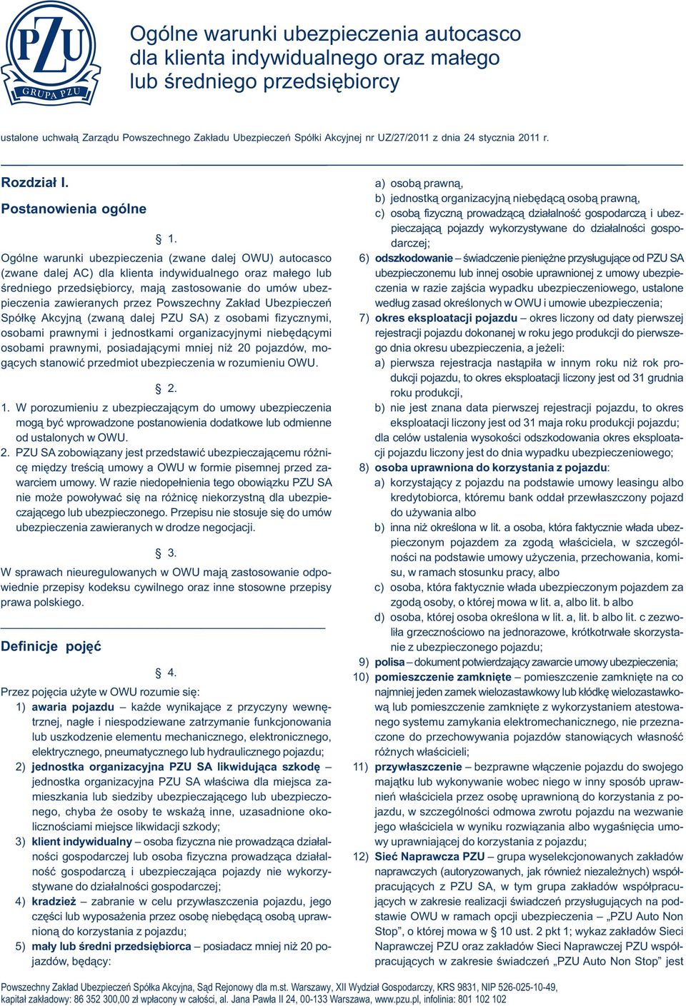 a) osobą prawną, Postanowienia ogólne b) jednostką organizacyjną niebędącą osobą prawną, c) osobą fizyczną prowadzącą działalność gospodarczą i ubezpieczającą pojazdy wykorzystywane do działalności