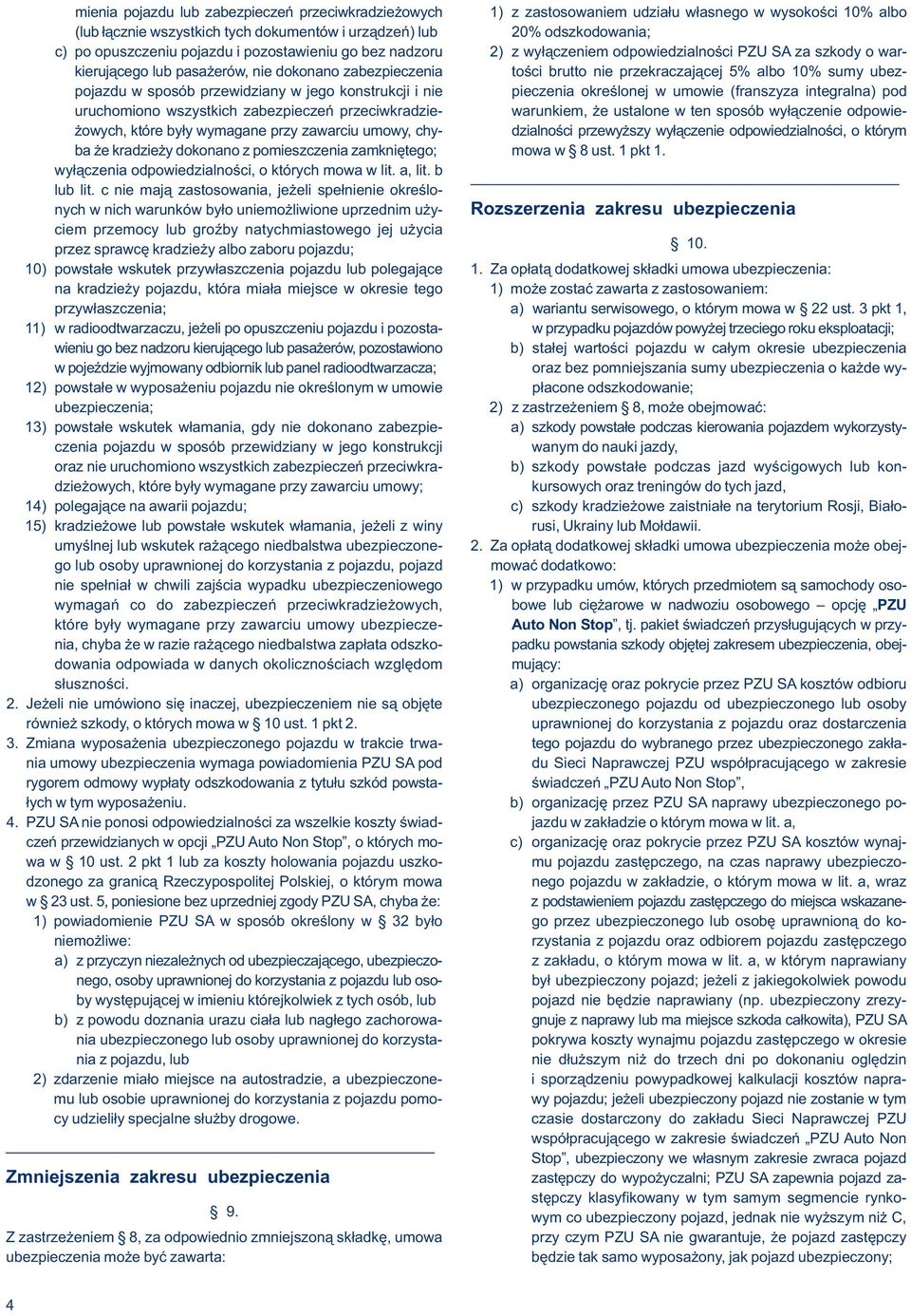 albo 10% sumy ubezpojazdu w sposób przewidziany w jego konstrukcji i nie pieczenia określonej w umowie (franszyza integralna) pod uruchomiono wszystkich zabezpieczeń przeciwkradzie- warunkiem, że