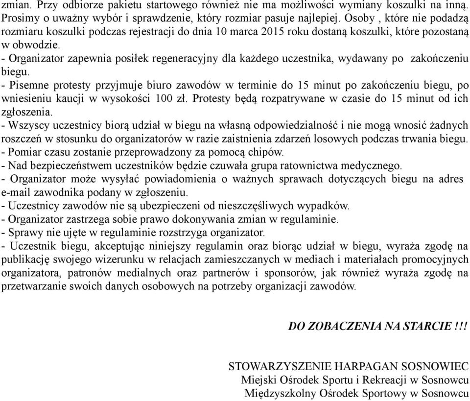 - Organizator zapewnia posiłek regeneracyjny dla każdego uczestnika, wydawany po zakończeniu biegu.