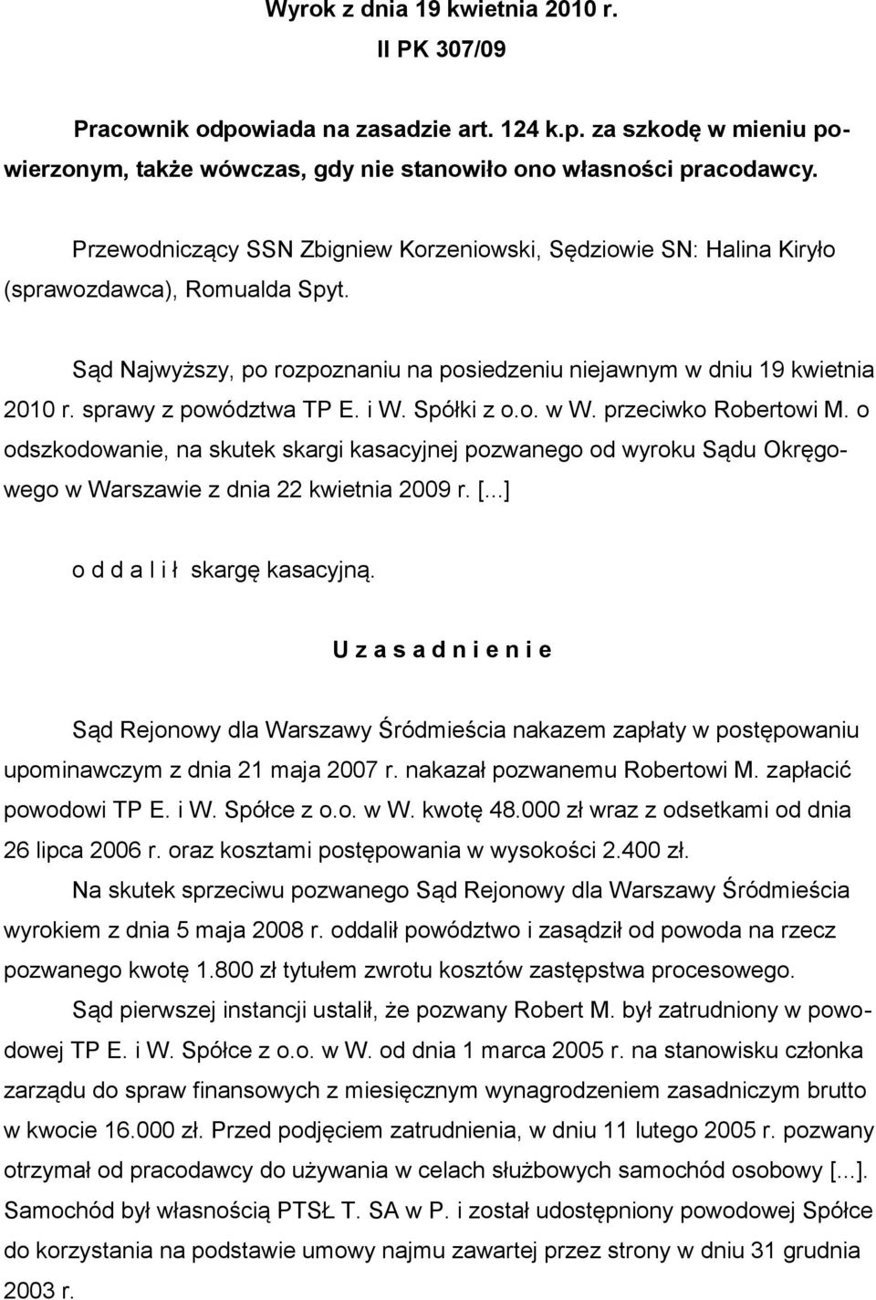 sprawy z powództwa TP E. i W. Spółki z o.o. w W. przeciwko Robertowi M. o odszkodowanie, na skutek skargi kasacyjnej pozwanego od wyroku Sądu Okręgowego w Warszawie z dnia 22 kwietnia 2009 r. [.