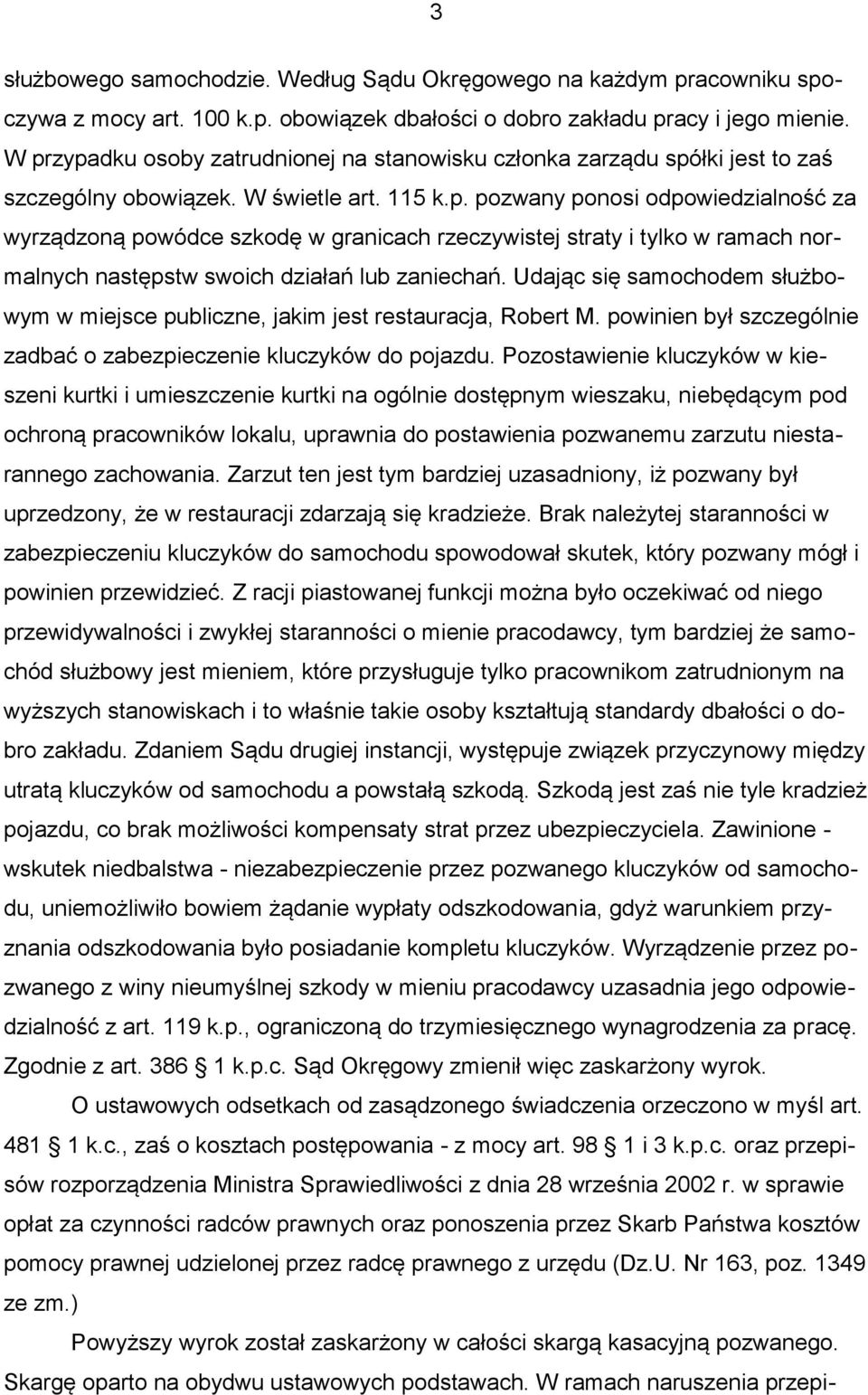 Udając się samochodem służbowym w miejsce publiczne, jakim jest restauracja, Robert M. powinien był szczególnie zadbać o zabezpieczenie kluczyków do pojazdu.