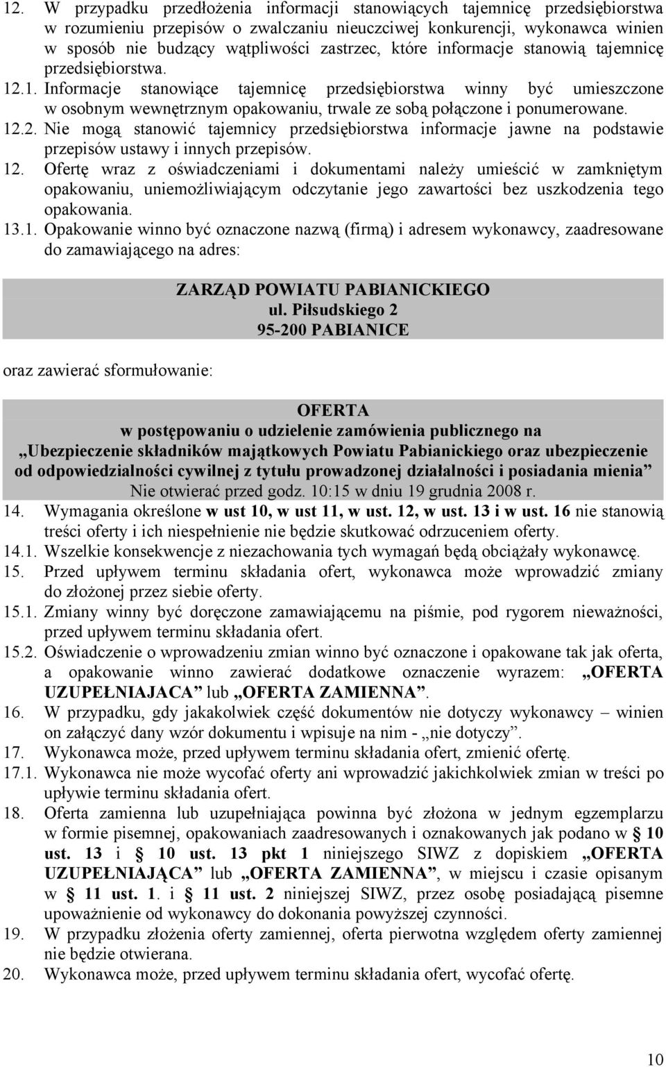 .1. Informacje stanowiące tajemnicę przedsiębiorstwa winny być umieszczone w osobnym wewnętrznym opakowaniu, trwale ze sobą połączone i ponumerowane. 12.