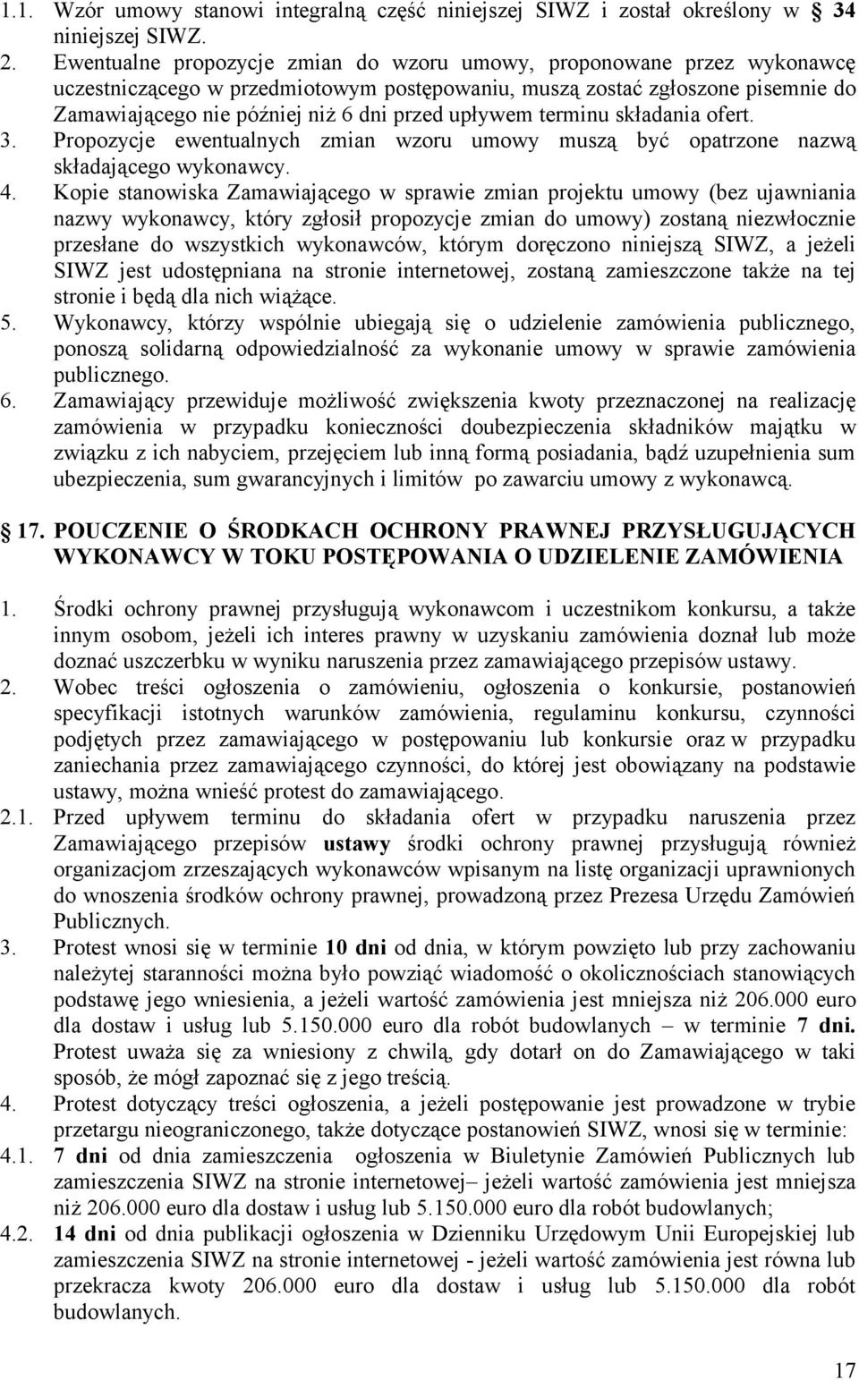 upływem terminu składania ofert. 3. Propozycje ewentualnych zmian wzoru umowy muszą być opatrzone nazwą składającego wykonawcy. 4.