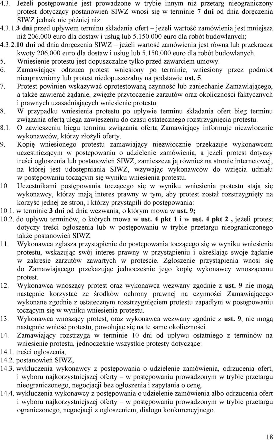 000 euro dla dostaw i usług lub 5.150.000 euro dla robót budowlanych. 5. Wniesienie protestu jest dopuszczalne tylko przed zawarciem umowy. 6.