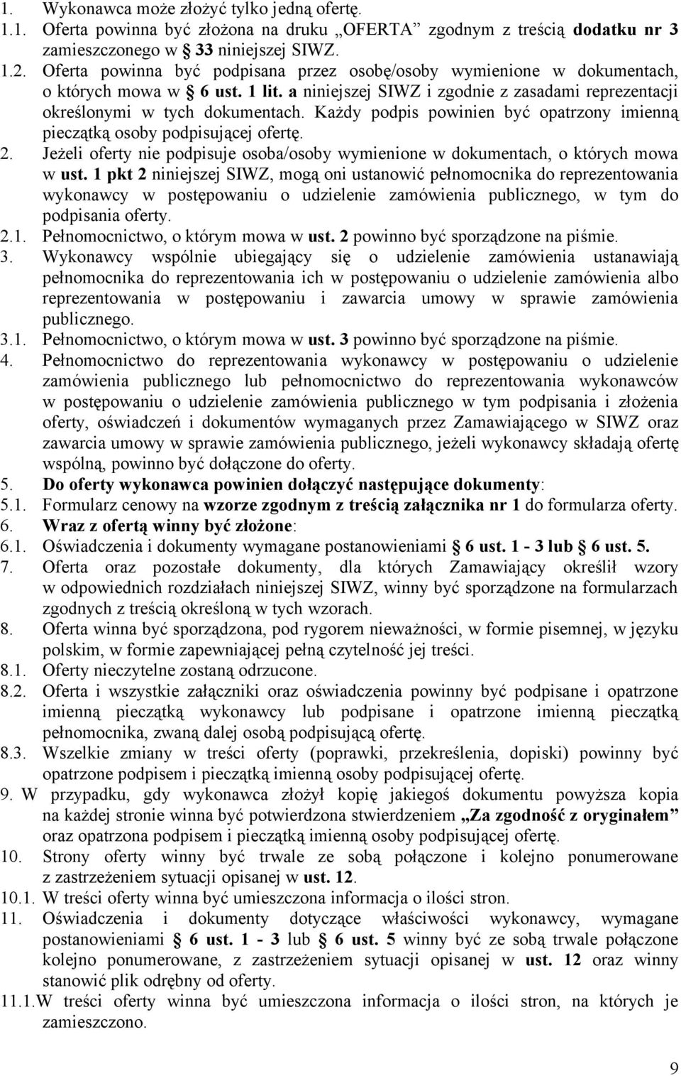 Każdy podpis powinien być opatrzony imienną pieczątką osoby podpisującej ofertę. 2. Jeżeli oferty nie podpisuje osoba/osoby wymienione w dokumentach, o których mowa w ust.