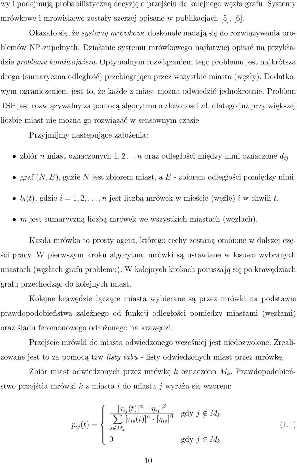 4 mrówka ma do wyboru 4 krawędzie: SA, SB, SC, SD, na których odłożono feromon o następujących wartościach: τ SA = 0.02, τ SB = 0.015, τ SC = 0.37, τ SD = 0.28.