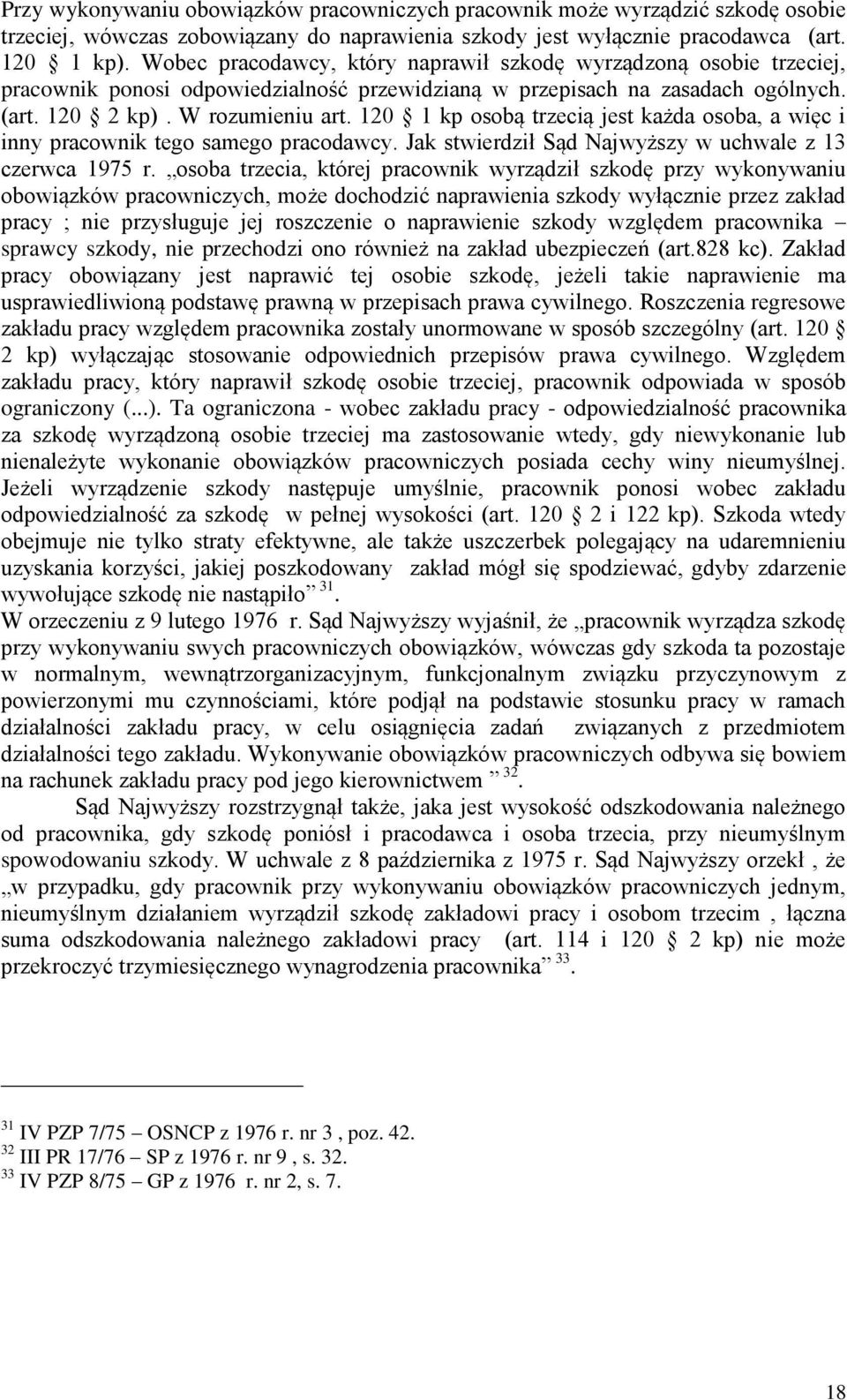 120 1 kp osobą trzecią jest każda osoba, a więc i inny pracownik tego samego pracodawcy. Jak stwierdził Sąd Najwyższy w uchwale z 13 czerwca 1975 r.