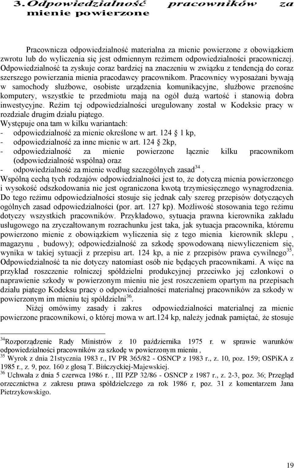 Pracownicy wyposażani bywają w samochody służbowe, osobiste urządzenia komunikacyjne, służbowe przenośne komputery, wszystkie te przedmiotu mają na ogół dużą wartość i stanowią dobra inwestycyjne.