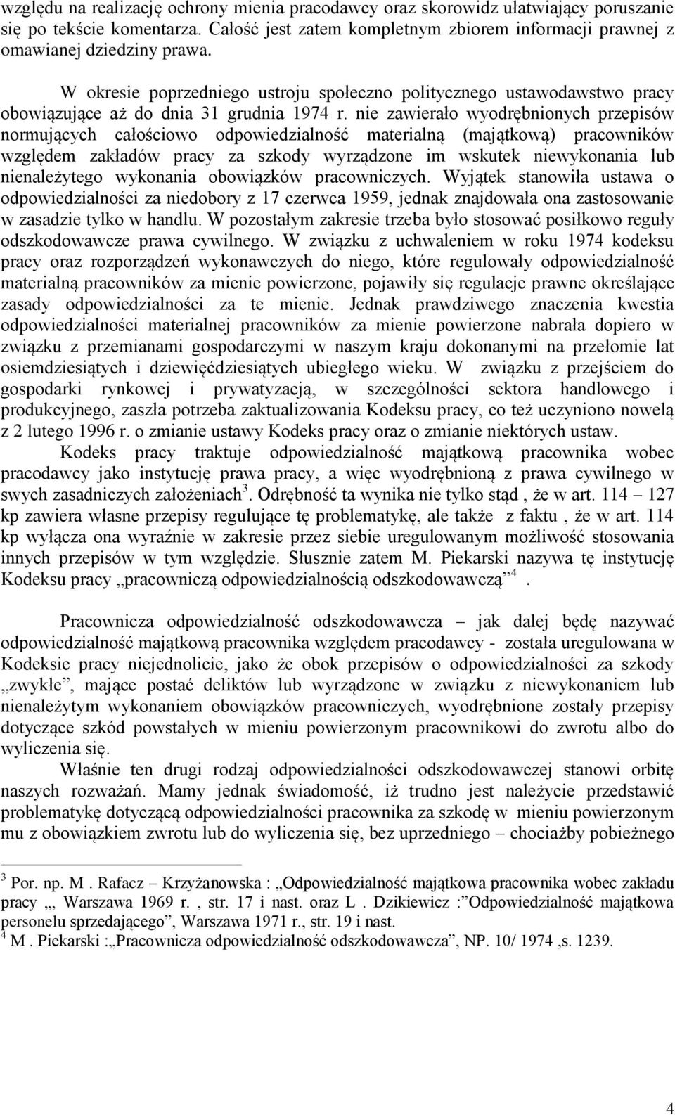 nie zawierało wyodrębnionych przepisów normujących całościowo odpowiedzialność materialną (majątkową) pracowników względem zakładów pracy za szkody wyrządzone im wskutek niewykonania lub