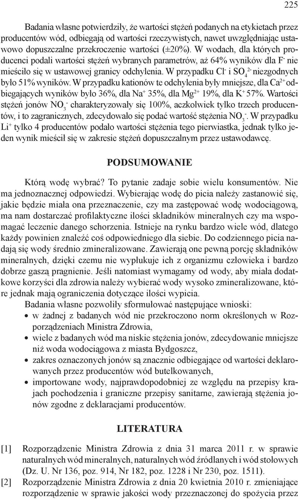 W przypadku Cl - i SO 4 2- niezgodnych było 51% wyników. W przypadku kationów te odchylenia były mniejsze, dla Ca 2+ odbiegających wyników było 36%, dla Na + 35%, dla Mg 2+ 19%, dla K + 57%.