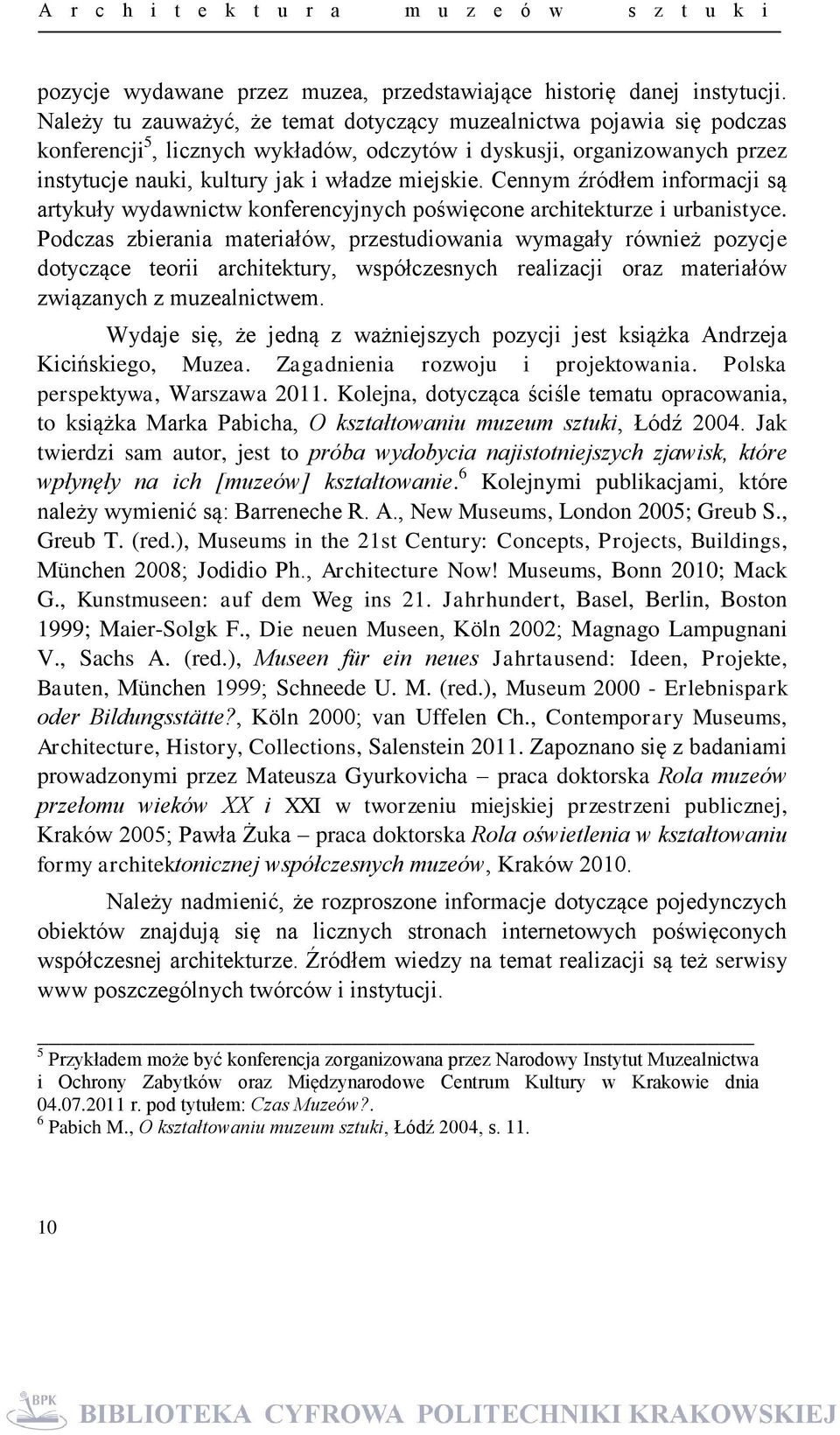 Cennym źródłem informacji są artykuły wydawnictw konferencyjnych poświęcone architekturze i urbanistyce.