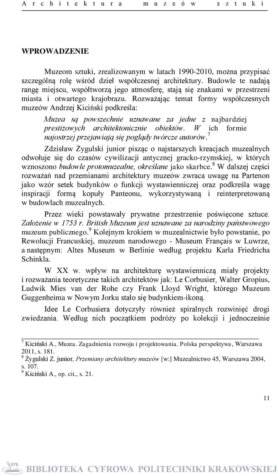 Rozważając temat formy współczesnych muzeów Andrzej Kiciński podkreśla: Muzea są powszechnie uznawane za jedne z najbardziej prestiżowych architektonicznie obiektów.