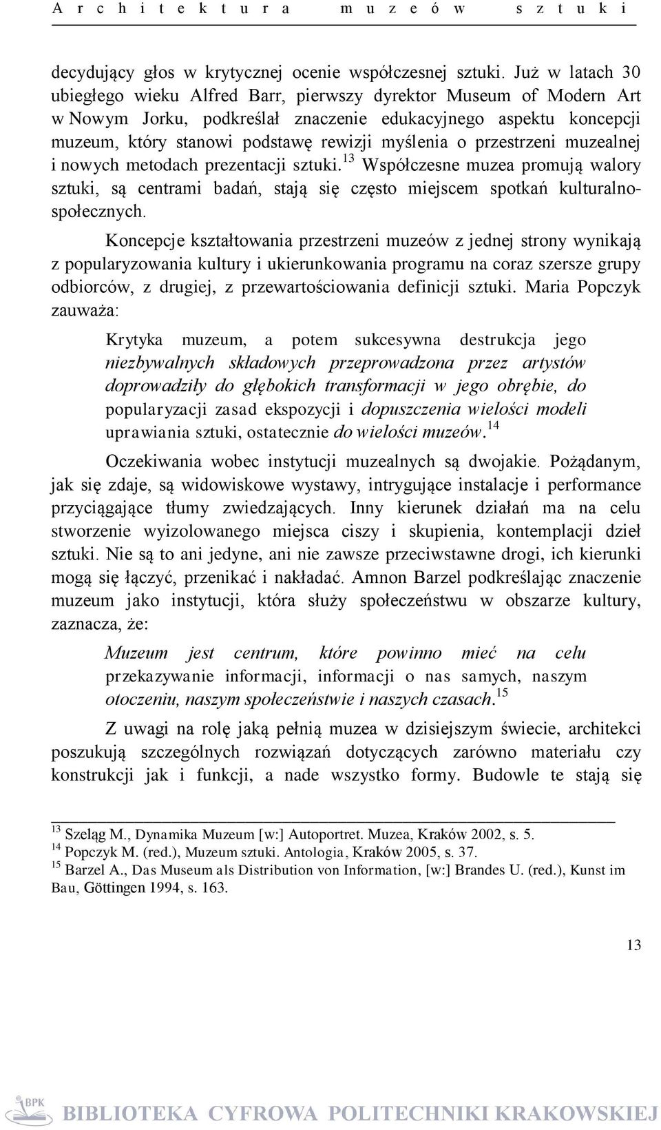 o przestrzeni muzealnej i nowych metodach prezentacji sztuki. 13 Współczesne muzea promują walory sztuki, są centrami badań, stają się często miejscem spotkań kulturalnospołecznych.