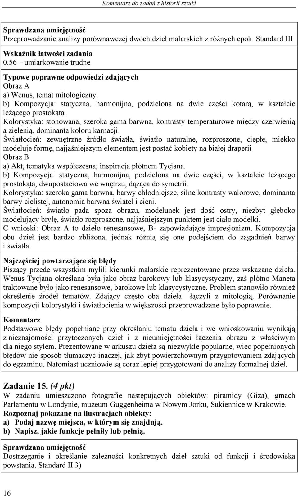 b) Kompozycja: statyczna, harmonijna, podzielona na dwie części kotarą, w kształcie leżącego prostokąta.