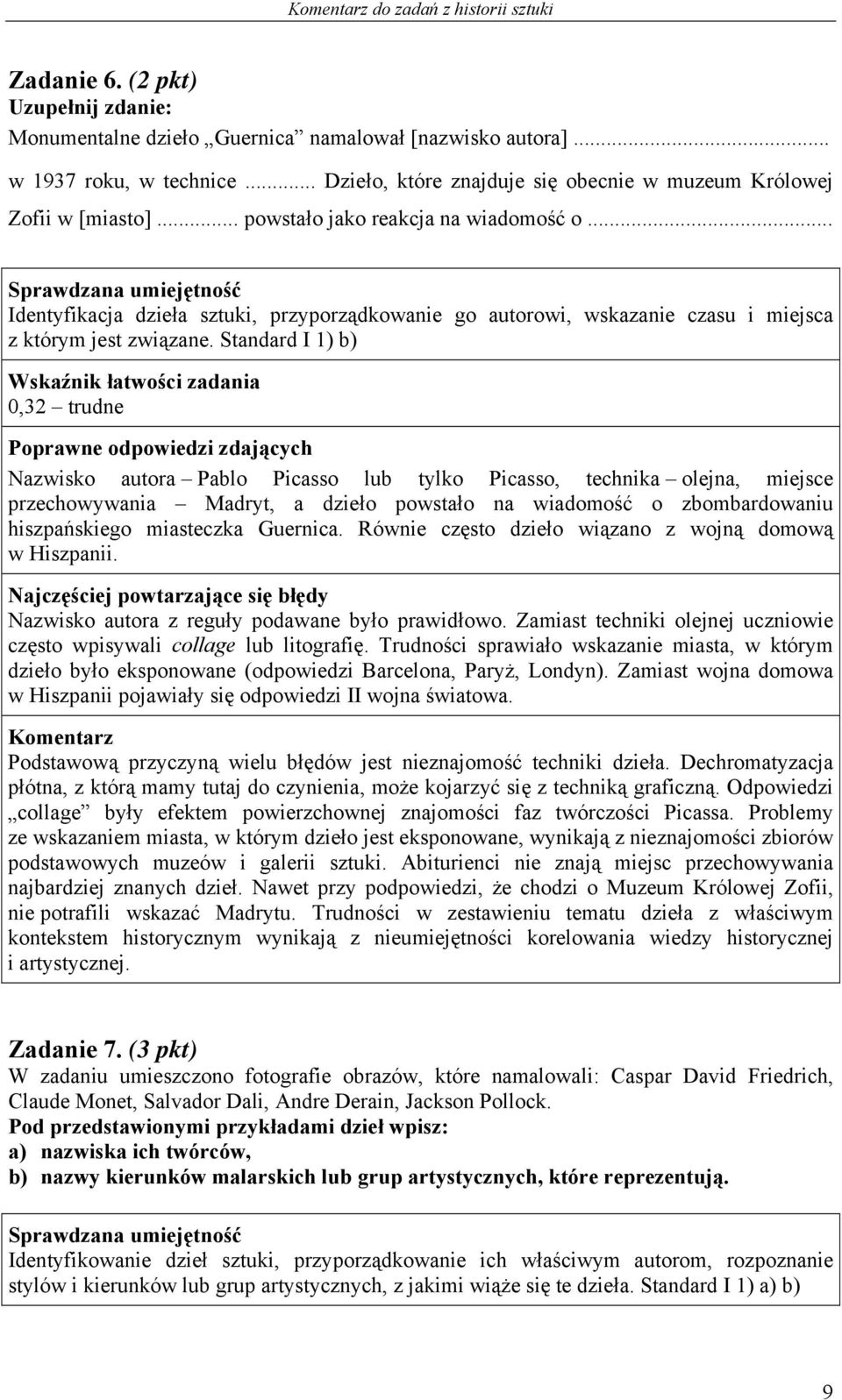 .. Identyfikacja dzieła sztuki, przyporządkowanie go autorowi, wskazanie czasu i miejsca z którym jest związane.