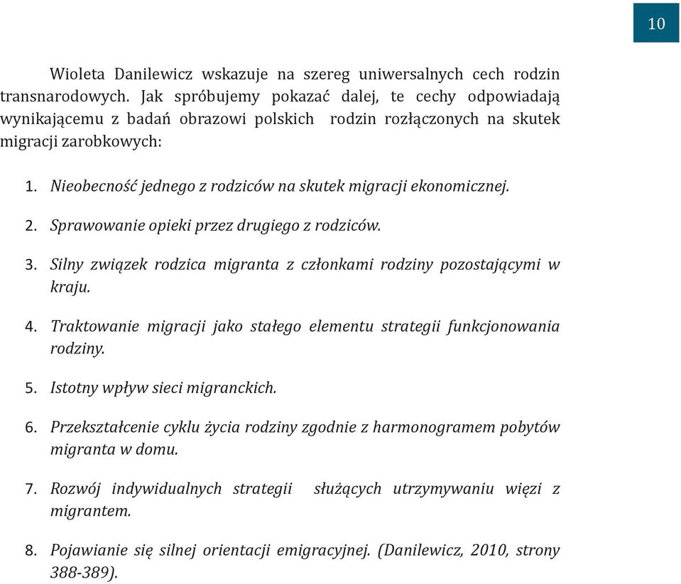 Nieobecność jednego z rodziców na skutek migracji ekonomicznej. 2. Sprawowanie opieki przez drugiego z rodziców. 3. Silny związek rodzica migranta z członkami rodziny pozostającymi w kraju. 4.