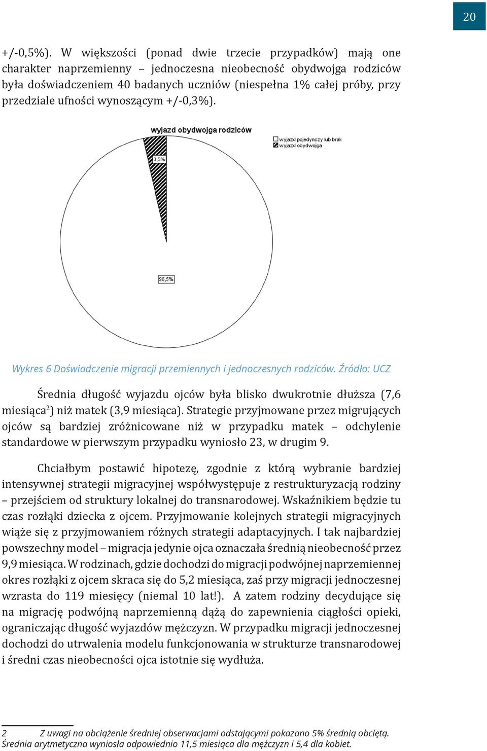 przedziale ufności wynoszącym +/-0,3%). Wykres 6 Doświadczenie migracji przemiennych i jednoczesnych rodziców.