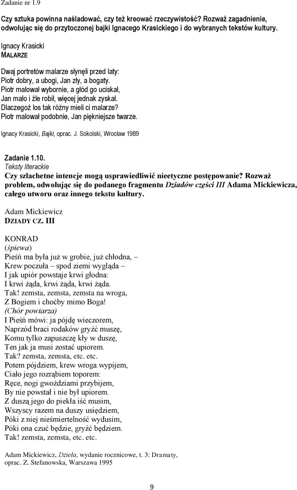 Dlaczegoż los tak różny mieli ci malarze? Piotr malował podobnie, Jan piękniejsze twarze. Ignacy Krasicki, Bajki, oprac. J. Sokolski, Wrocław 1989 Zadanie 1.10.