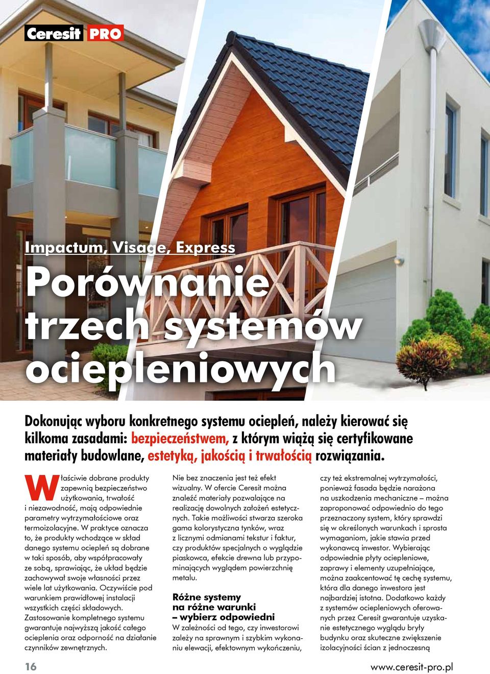 Właściwie dobrane produkty zapewnią bezpieczeństwo użytkowania, trwałość i niezawodność, mają odpowiednie parametry wytrzymałościowe oraz termoizolacyjne.