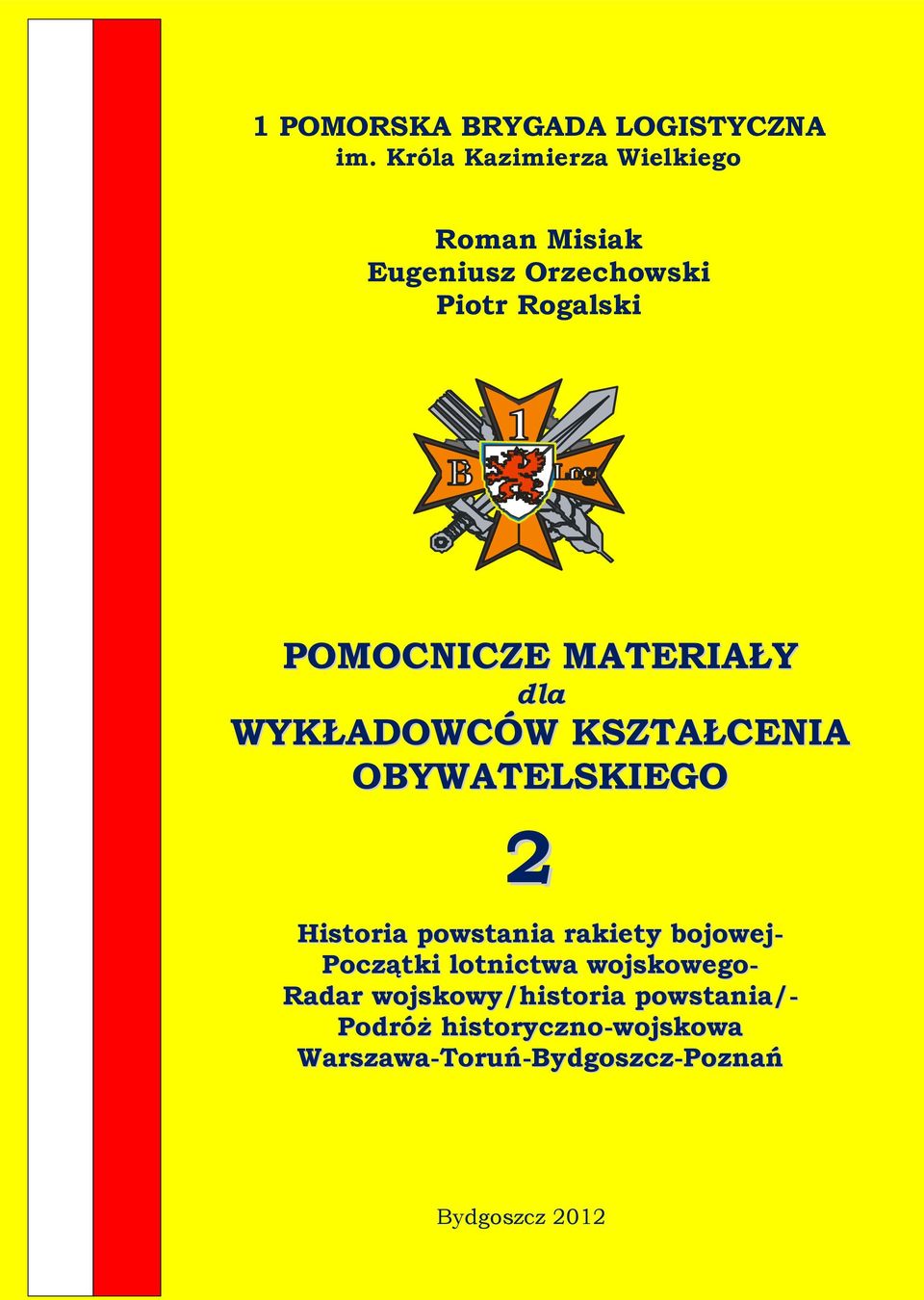 MATERIAŁY dla WYKŁADOWCÓW KSZTAŁCENIA OBYWATELSKIEGO 2 Historia powstania rakiety bojowej-