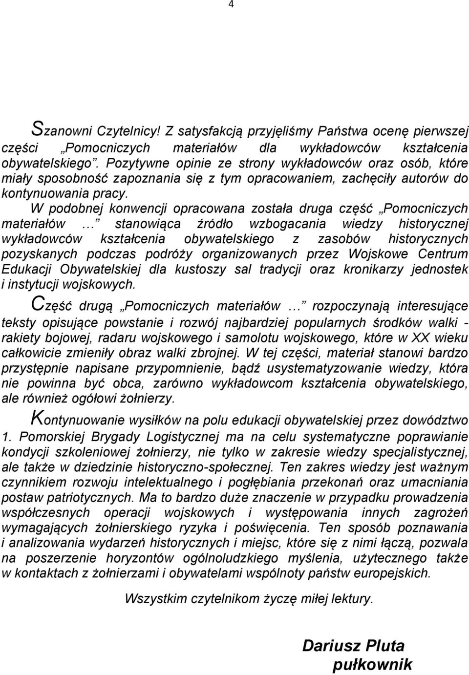 W podobnej konwencji opracowana została druga część Pomocniczych materiałów stanowiąca źródło wzbogacania wiedzy historycznej wykładowców kształcenia obywatelskiego z zasobów historycznych