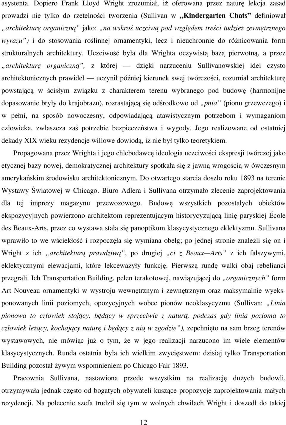 wskroś uczciwą pod względem treści tudzież zewnętrznego wyrazu ) i do stosowania roślinnej ornamentyki, lecz i nieuchronnie do różnicowania form strukturalnych architektury.