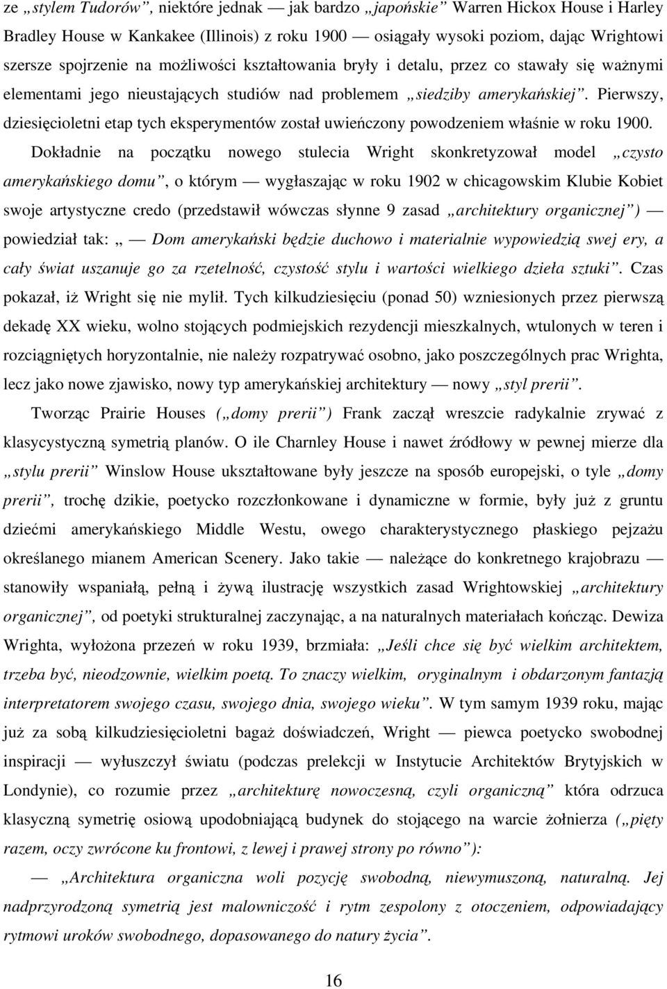 Pierwszy, dziesięcioletni etap tych eksperymentów został uwieńczony powodzeniem właśnie w roku 1900.