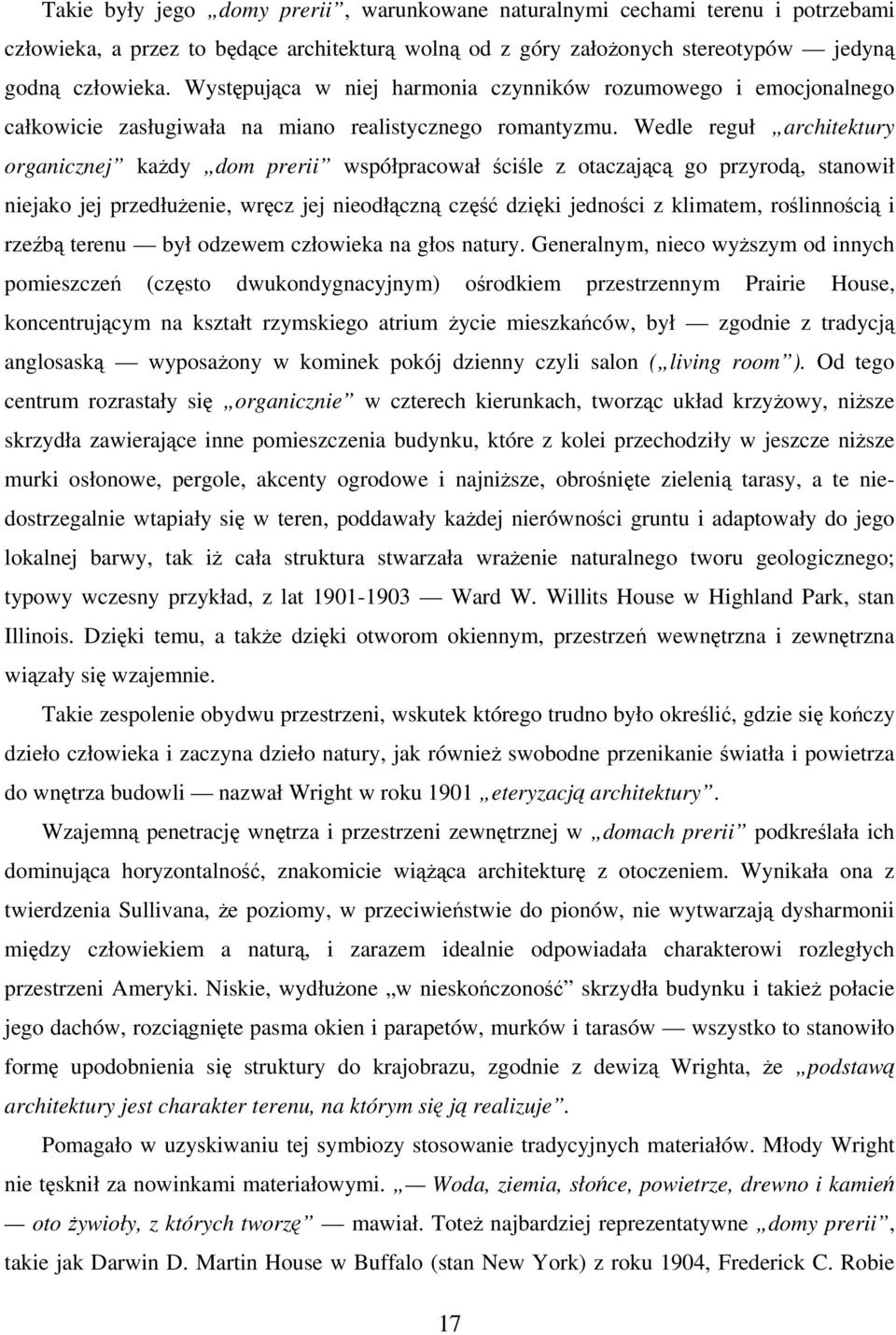 Wedle reguł architektury organicznej każdy dom prerii współpracował ściśle z otaczającą go przyrodą, stanowił niejako jej przedłużenie, wręcz jej nieodłączną część dzięki jedności z klimatem,