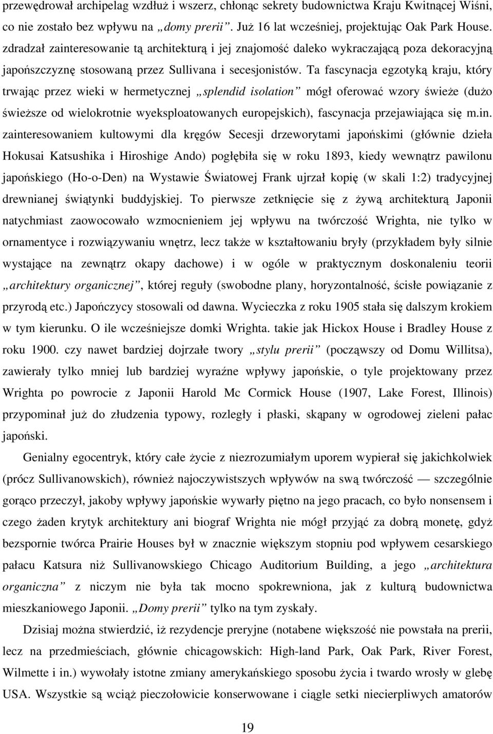 Ta fascynacja egzotyką kraju, który trwając przez wieki w hermetycznej splendid isolation mógł oferować wzory świeże (dużo świeższe od wielokrotnie wyeksploatowanych europejskich), fascynacja