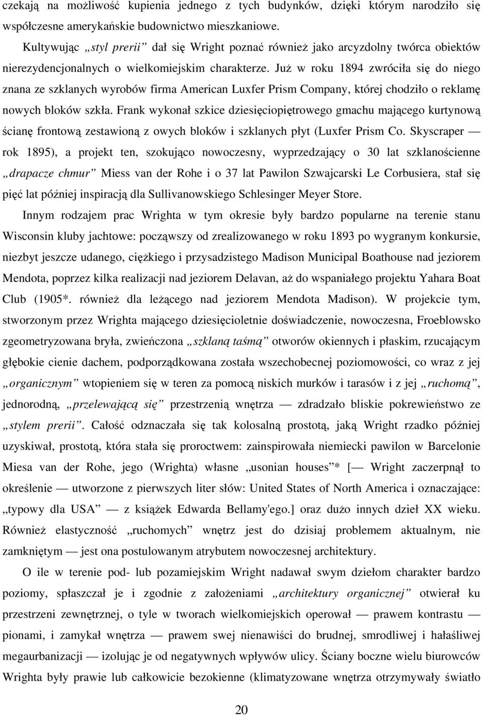 Już w roku 1894 zwróciła się do niego znana ze szklanych wyrobów firma American Luxfer Prism Company, której chodziło o reklamę nowych bloków szkła.