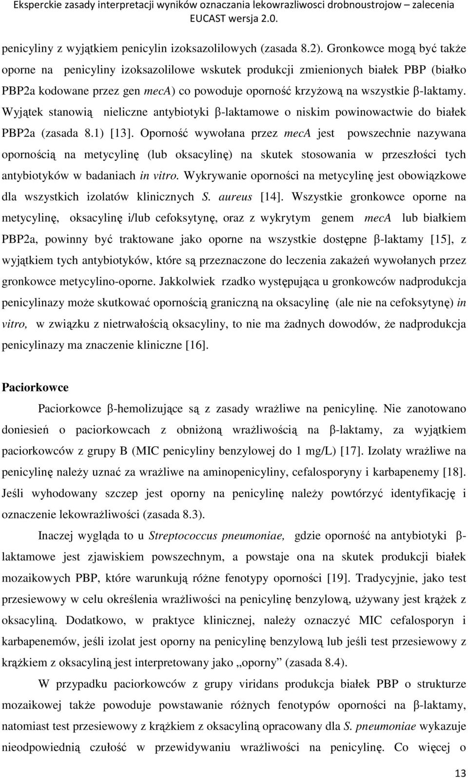 Wyjątek stanowią nieliczne antybiotyki β-laktamowe o niskim powinowactwie do białek PBP2a (zasada 8.1) [13].