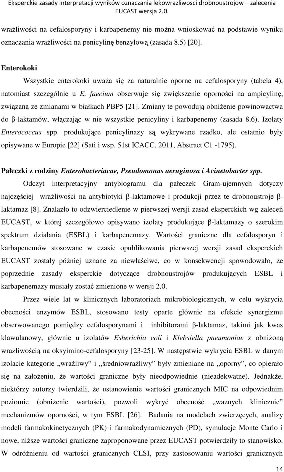 faecium obserwuje się zwiększenie oporności na ampicylinę, związaną ze zmianami w białkach PBP5 [21].