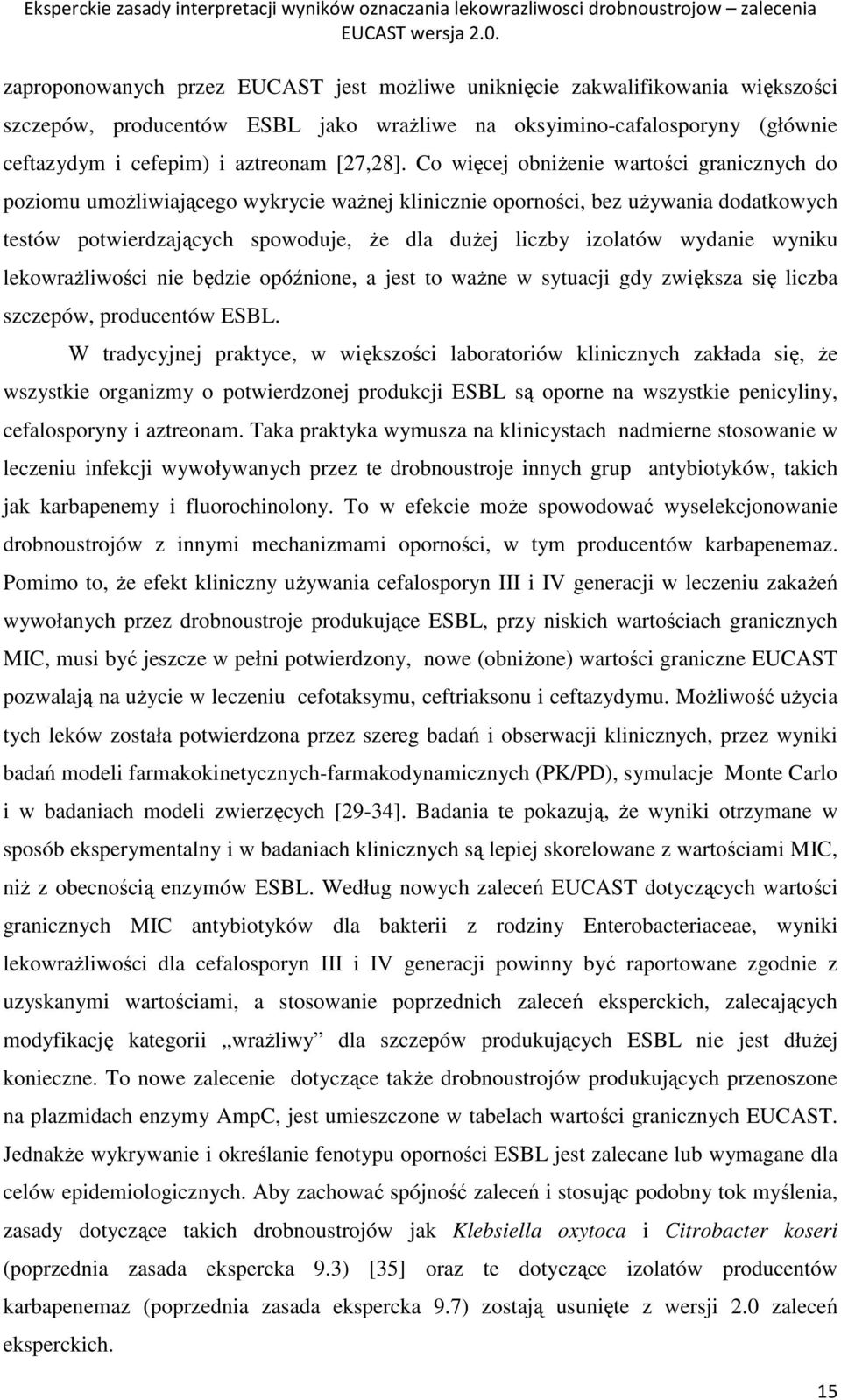 wydanie wyniku lekowrażliwości nie będzie opóźnione, a jest to ważne w sytuacji gdy zwiększa się liczba szczepów, producentów ESBL.