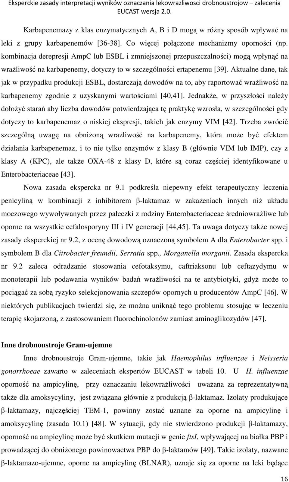 Aktualne dane, tak jak w przypadku produkcji ESBL, dostarczają dowodów na to, aby raportować wrażliwość na karbapenemy zgodnie z uzyskanymi wartościami [40,41].