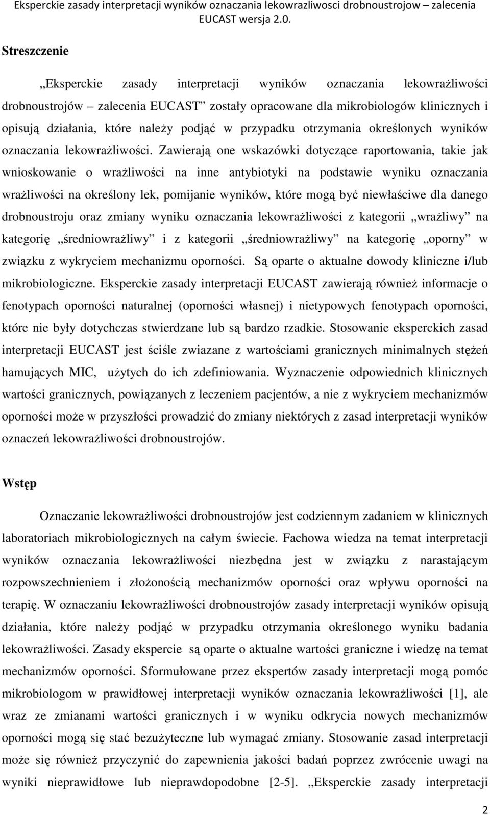 Zawierają one wskazówki dotyczące raportowania, takie jak wnioskowanie o wrażliwości na inne antybiotyki na podstawie wyniku oznaczania wrażliwości na określony lek, pomijanie wyników, które mogą być