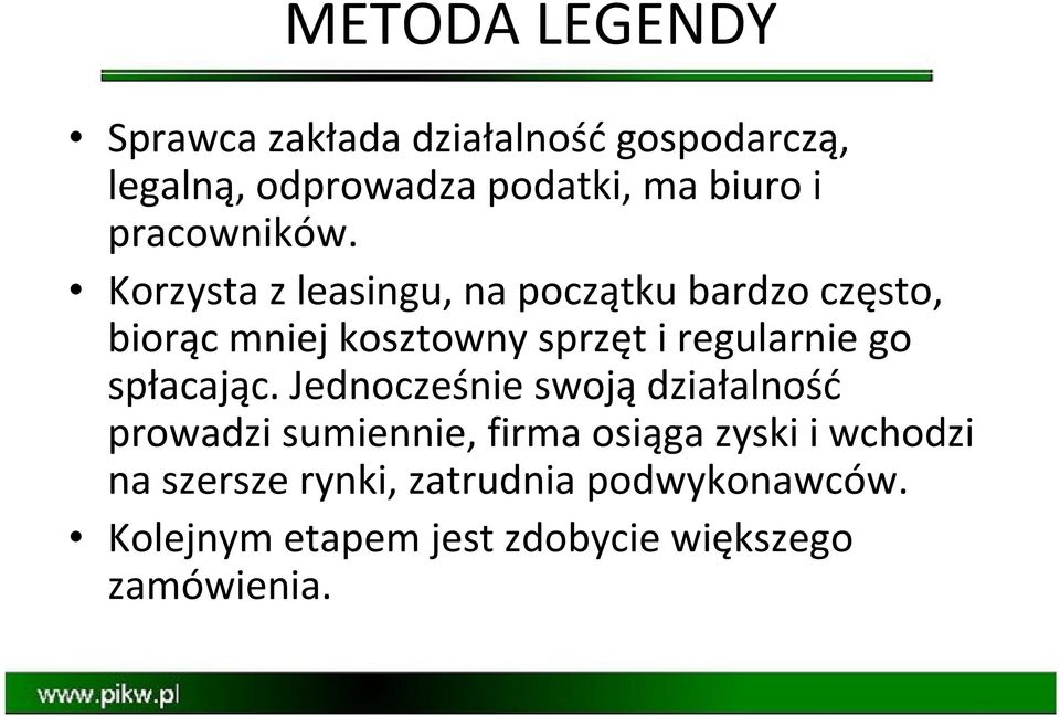 Korzysta z leasingu, na początku bardzo często, biorąc mniej kosztowny sprzęt i regularnie go